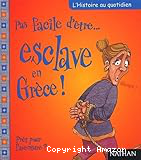 Pas facile d'être... esclave en Grèce !