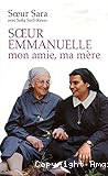 Soeur Emmanuelle, mon amie, ma mère