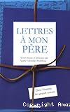 Lettres à mon père : dans l'initmité des grands auteurs