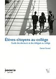 Elèves citoyens au collège : guide des électeurs et des délégués au collège