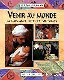 Venir au monde : La naissance, rites et coutumes