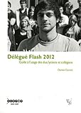 Délégue Flash 2012 : guide à l'usage des élus lycéens et collégiens