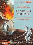 La vie des volcans leur origine, leurs éruptions à travers le monde