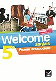 Welcome Anglais 5e éd. 2012 - Fichier pédagogique : Prof