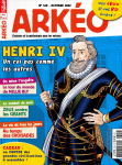 Arkéo, 310 - octobre 2022 - Henri IV un roi pas comme les autres