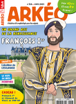 Arkéo, 316 - avril 2023 - Un grand de la Renaissance : François Ier