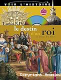 Louis XIV, le destin d'un roi