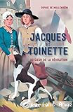 Jacques et Toinette. Au coeur de la Révolution