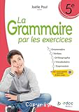 La Grammaire par les exercices 5e * Cahier d'exercices