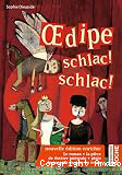 Oedipe, schlac ! schlac !