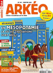 Arkéo, 302 - janvier 2022 - En Mésopotamie , là où les civilisations sont nées