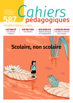 Cahiers pédagogiques, 587 - septembre 2023 - Scolaire, non scolaire