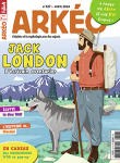 Arkéo, 327 - avril 2024 - Jack London : l'écrivain aventurier