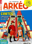 Arkéo, 331 - septembre 2024 - Cortés : conquérant de l'empire aztèque